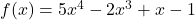 f(x) = 5x^4 - 2x^3 + x - 1