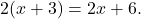 \[ 2(x + 3) = 2x + 6. \]