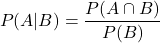 \[ P(A | B) = \frac{P(A \cap B)}{P(B)} \]