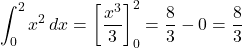 \[ \int_0^2 x^2 \, dx = \left[\frac{x^3}{3}\right]_0^2 = \frac{8}{3} - 0 = \frac{8}{3} \]