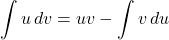 \[ \int u \, dv = uv - \int v \, du \]