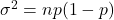 \sigma^2 = np(1 - p)