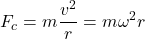\[ F_c = m\frac{v^2}{r} = m\omega^2 r \]