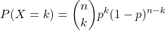\[ P(X = k) = \binom{n}{k} p^k (1 - p)^{n - k} \]