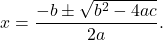 \[ x = \frac{-b \pm \sqrt{b^2 - 4ac}}{2a}. \]