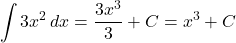 \[ \int 3x^2 \, dx = \frac{3x^3}{3} + C = x^3 + C \]