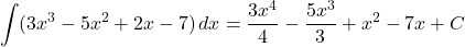 \[ \int (3x^3 - 5x^2 + 2x - 7) \, dx = \frac{3x^4}{4} - \frac{5x^3}{3} + x^2 - 7x + C \]