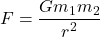 \[ F = \frac{Gm_1m_2}{r^2} \]