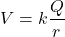 \[ V = k \frac{Q}{r} \]