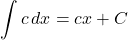 \[ \int c \, dx = cx + C \]