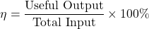 \[ \eta = \frac{\text{Useful Output}}{\text{Total Input}} \times 100\% \]