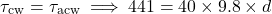 \[ \tau_{\text{cw}} = \tau_{\text{acw}} \implies 441 = 40 \times 9.8 \times d \]