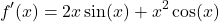\[ f'(x) = 2x \sin(x) + x^2 \cos(x) \]