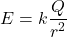 \[ E = k \frac{Q}{r^2} \]