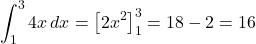 \[ \int_1^3 4x \, dx = \left[2x^2\right]_1^3 = 18 - 2 = 16 \]