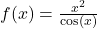 f(x) = \frac{x^2}{\cos(x)}