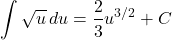 \[ \int \sqrt{u} \, du = \frac{2}{3} u^{3/2} + C \]