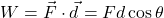 \[ W = \vec{F} \cdot \vec{d} = Fd\cos\theta \]
