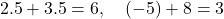 \[ 2.5 + 3.5 = 6, \quad (-5) + 8 = 3 \]