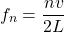 \[ f_n = \frac{nv}{2L} \]
