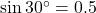 \sin 30^\circ = 0.5